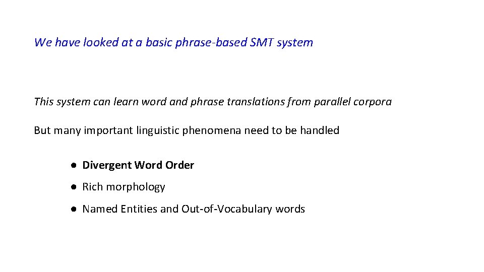 We have looked at a basic phrase-based SMT system This system can learn word We have looked at a basic phrase-based SMT system This system can learn word