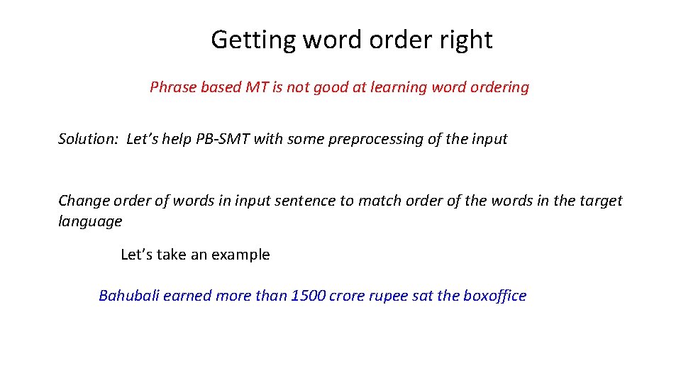 Getting word order right Phrase based MT is not good at learning word ordering Getting word order right Phrase based MT is not good at learning word ordering