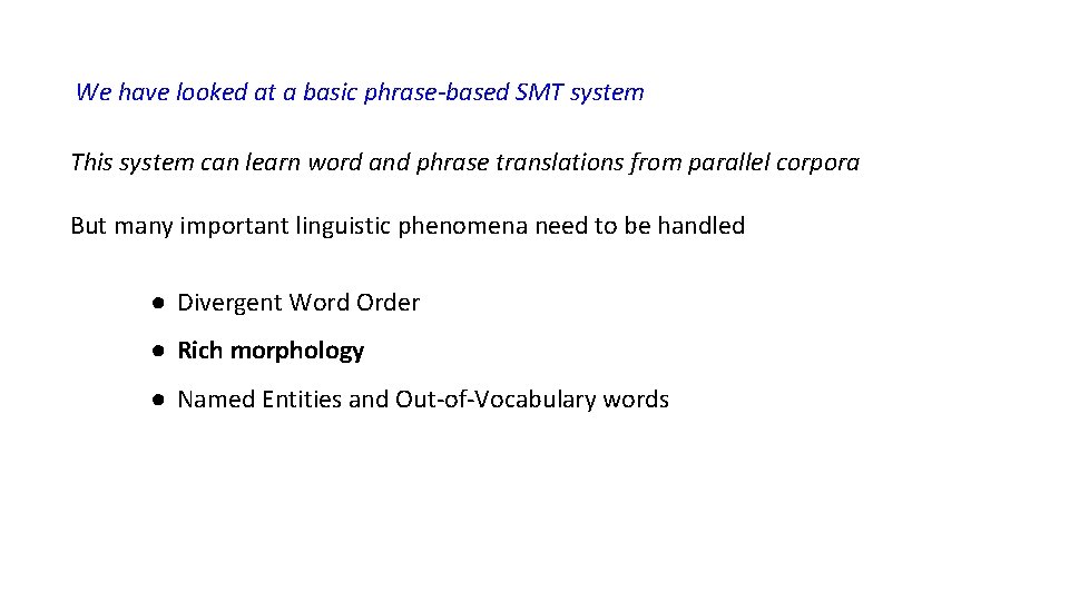 We have looked at a basic phrase-based SMT system This system can learn word We have looked at a basic phrase-based SMT system This system can learn word