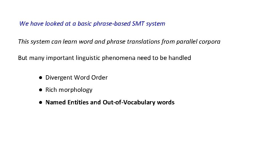 We have looked at a basic phrase-based SMT system This system can learn word We have looked at a basic phrase-based SMT system This system can learn word