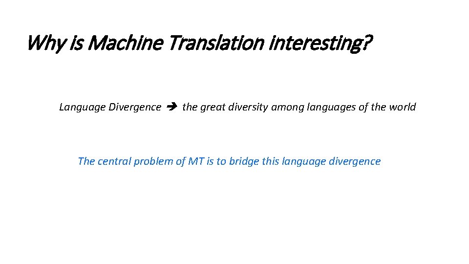 Why is Machine Translation interesting? Language Divergence the great diversity among languages of the Why is Machine Translation interesting? Language Divergence the great diversity among languages of the