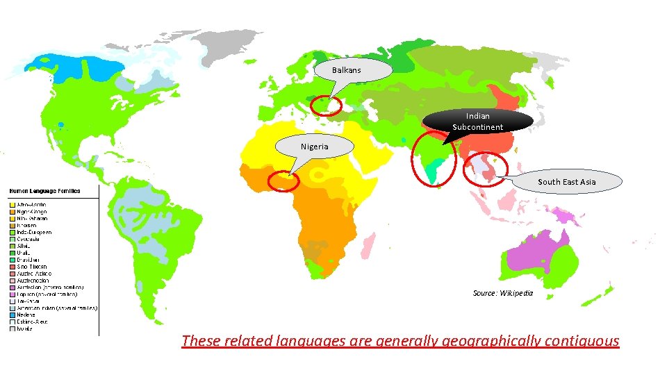 Balkans Indian Subcontinent Nigeria South East Asia Source: Wikipedia These related languages are generally Balkans Indian Subcontinent Nigeria South East Asia Source: Wikipedia These related languages are generally