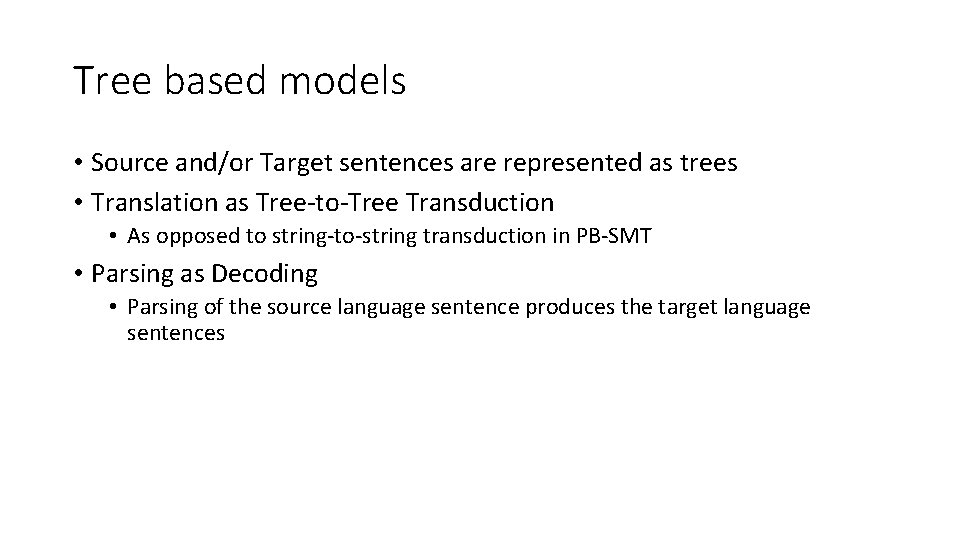 Tree based models • Source and/or Target sentences are represented as trees • Translation Tree based models • Source and/or Target sentences are represented as trees • Translation