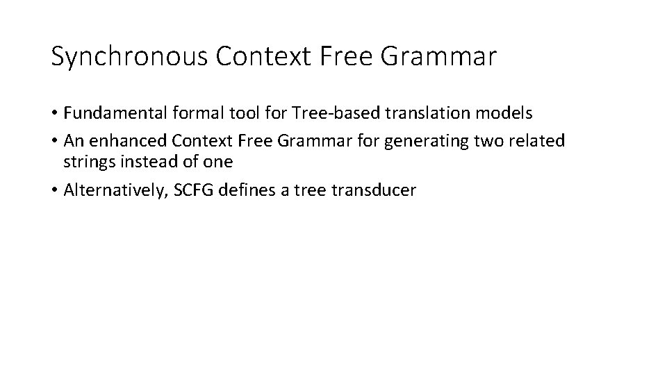 Synchronous Context Free Grammar • Fundamental formal tool for Tree-based translation models • An Synchronous Context Free Grammar • Fundamental formal tool for Tree-based translation models • An