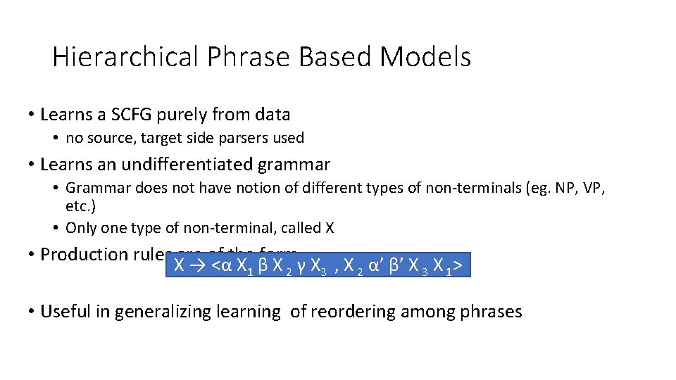 Hierarchical Phrase Based Models • Learns a SCFG purely from data • no source, Hierarchical Phrase Based Models • Learns a SCFG purely from data • no source,