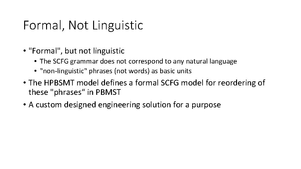 Formal, Not Linguistic • "Formal", but not linguistic • The SCFG grammar does not Formal, Not Linguistic • "Formal", but not linguistic • The SCFG grammar does not