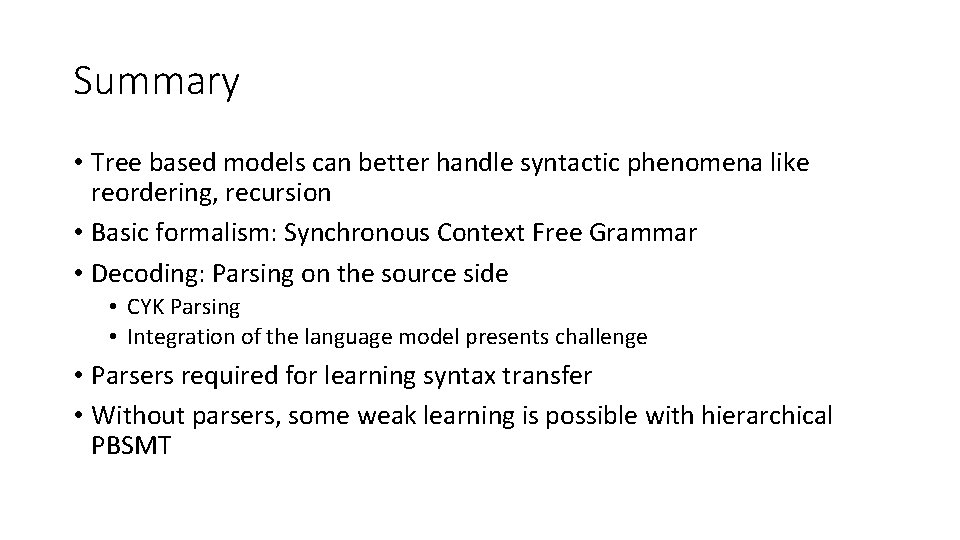 Summary • Tree based models can better handle syntactic phenomena like reordering, recursion • Summary • Tree based models can better handle syntactic phenomena like reordering, recursion •