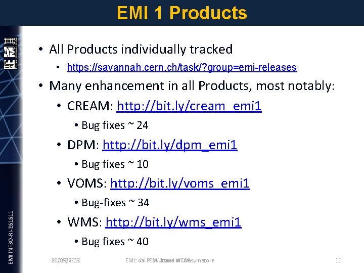 EMI 1 Products • All Products individually tracked • https: //savannah. cern. ch/task/? group=emi-releases