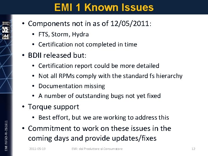 EMI 1 Known Issues • Components not in as of 12/05/2011: • FTS, Storm,