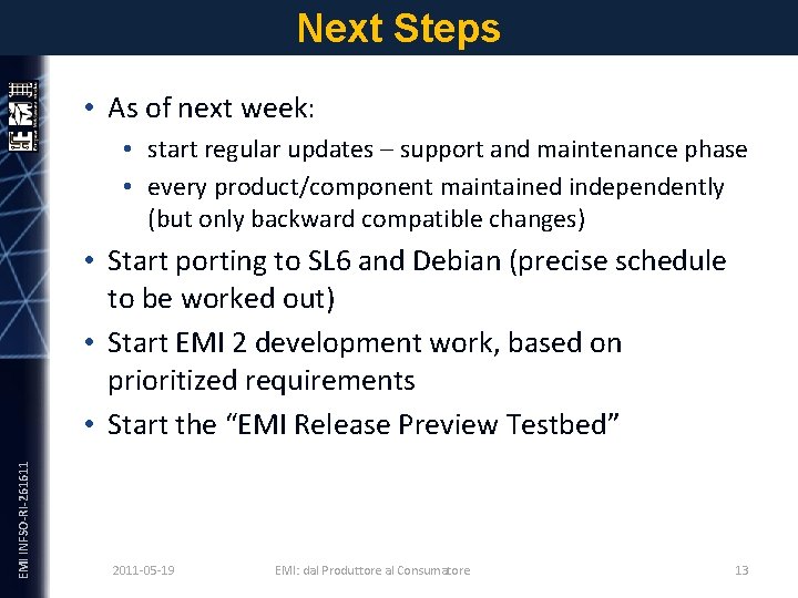 Next Steps • As of next week: EMI INFSO-RI-261611 • start regular updates –