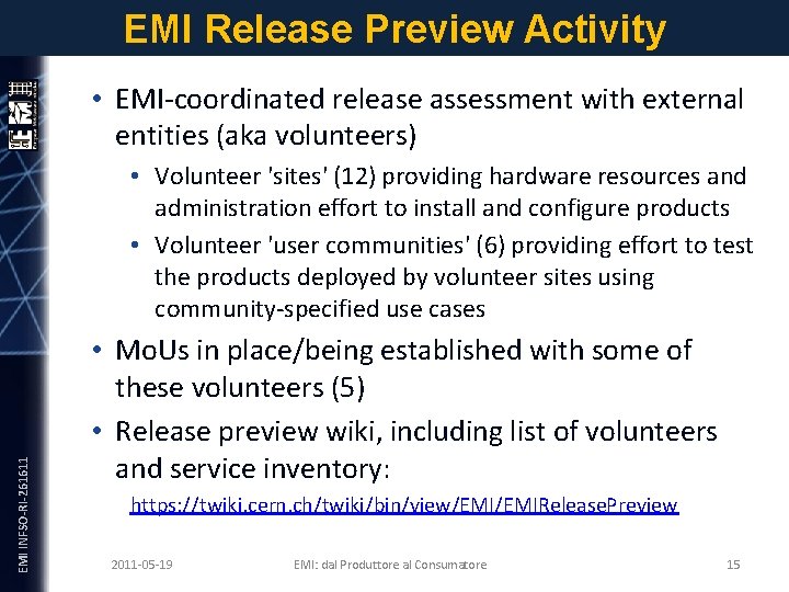 EMI Release Preview Activity • EMI-coordinated release assessment with external entities (aka volunteers) EMI