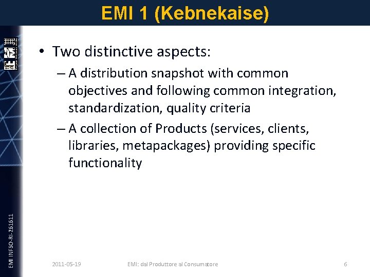 EMI 1 (Kebnekaise) • Two distinctive aspects: EMI INFSO-RI-261611 – A distribution snapshot with