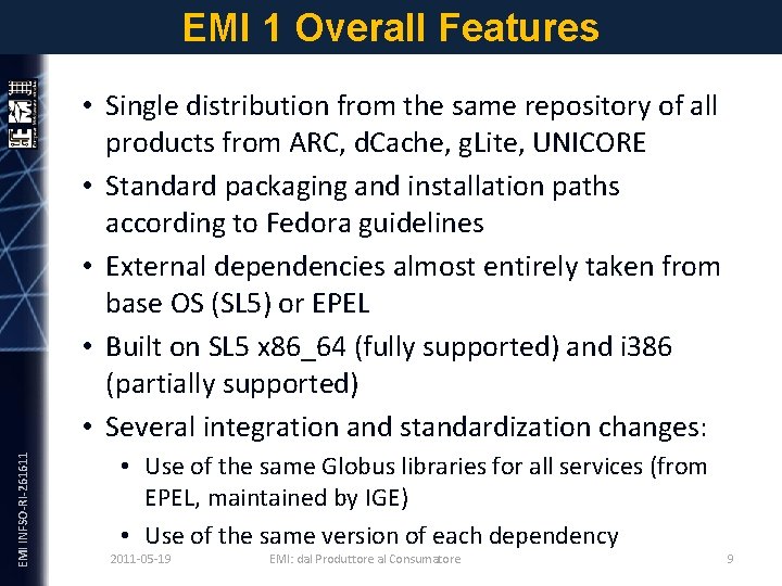 EMI INFSO-RI-261611 EMI 1 Overall Features • Single distribution from the same repository of