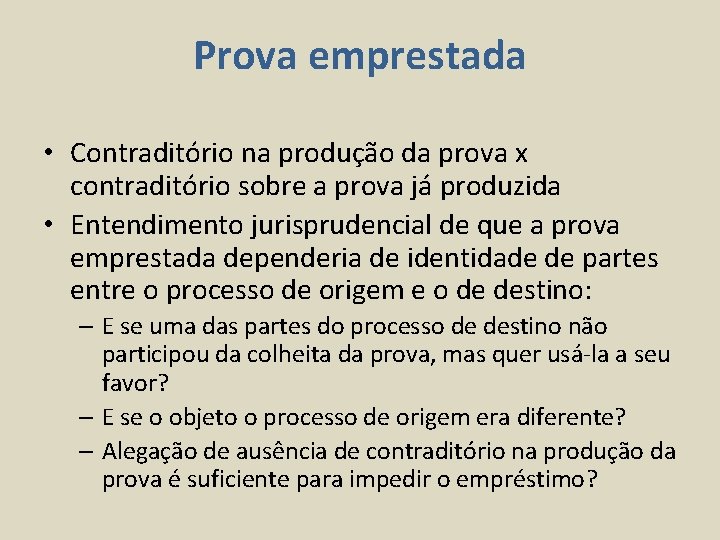 Prova emprestada • Contraditório na produção da prova x contraditório sobre a prova já