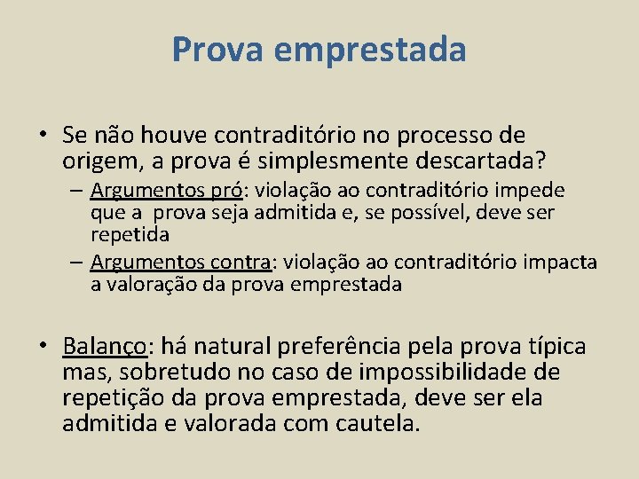 Prova emprestada • Se não houve contraditório no processo de origem, a prova é