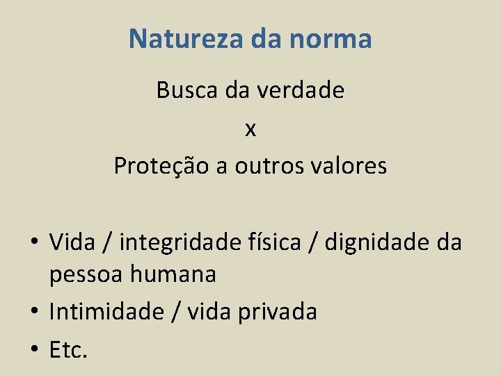 Natureza da norma Busca da verdade x Proteção a outros valores • Vida /