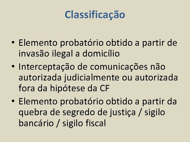 Classificação • Elemento probatório obtido a partir de invasão ilegal a domicílio • Interceptação