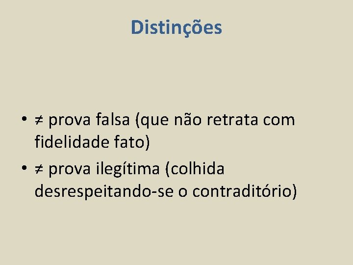 Distinções • ≠ prova falsa (que não retrata com fidelidade fato) • ≠ prova