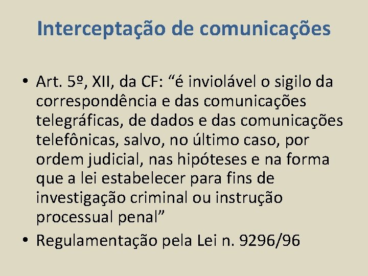 Interceptação de comunicações • Art. 5º, XII, da CF: “é inviolável o sigilo da