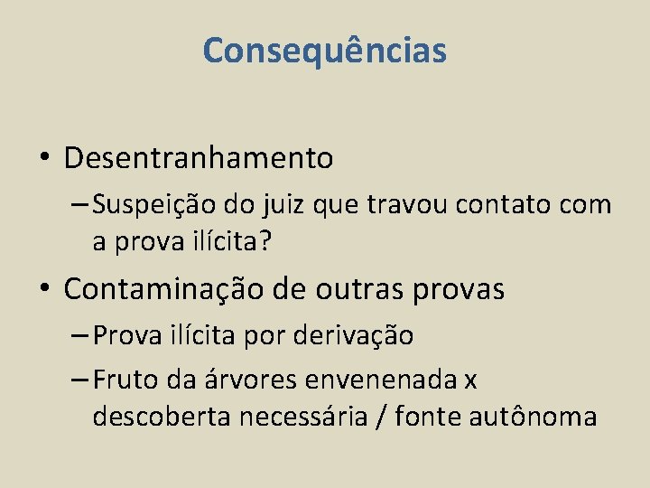 Consequências • Desentranhamento – Suspeição do juiz que travou contato com a prova ilícita?