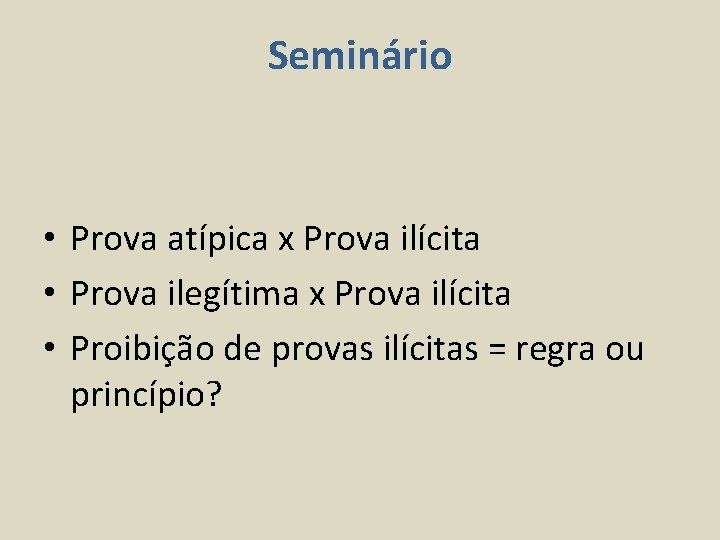 Seminário • Prova atípica x Prova ilícita • Prova ilegítima x Prova ilícita •