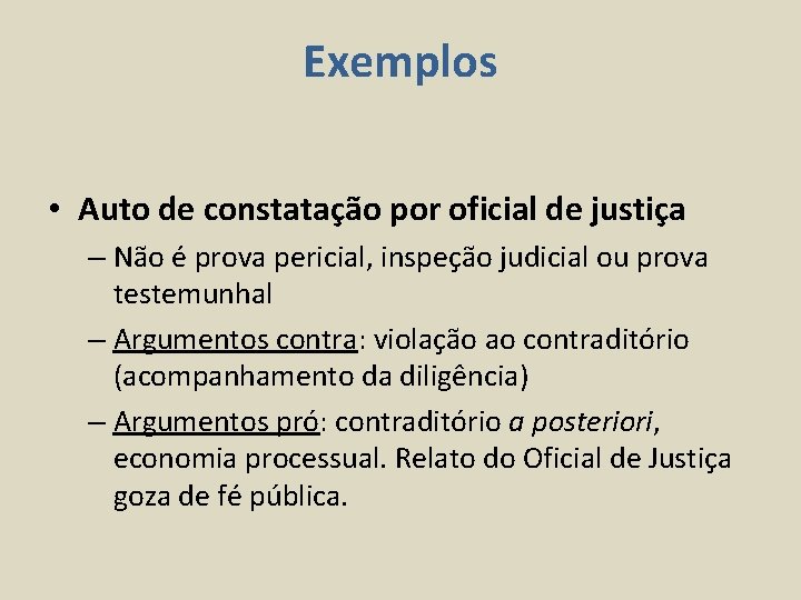 Exemplos • Auto de constatação por oficial de justiça – Não é prova pericial,