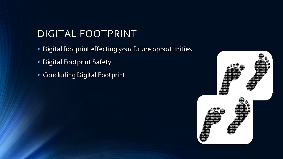 DIGITAL FOOTPRINT • Digital footprint effecting your future opportunities • Digital Footprint Safety •