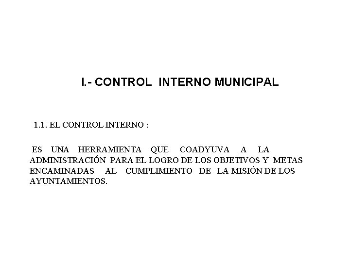 I. - CONTROL INTERNO MUNICIPAL 1. 1. EL CONTROL INTERNO : ES UNA HERRAMIENTA