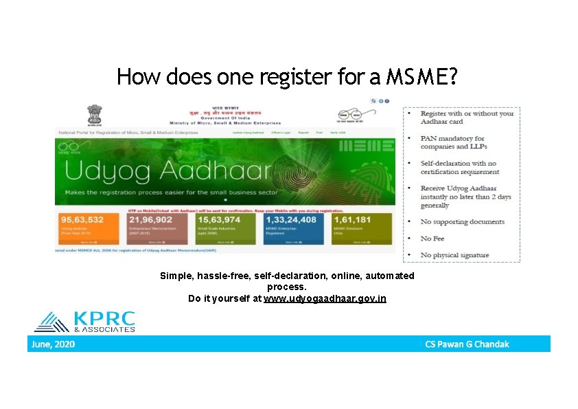 How does one register for a MSME? Simple, hassle-free, self-declaration, online, automated process. Do