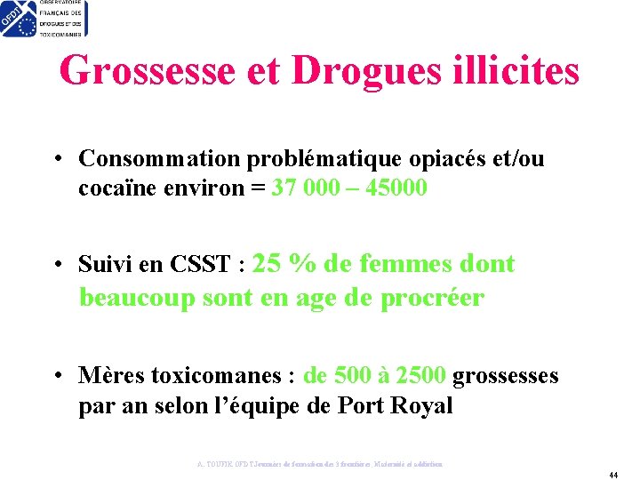 Grossesse et Drogues illicites • Consommation problématique opiacés et/ou cocaïne environ = 37 000