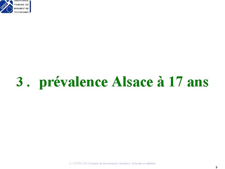 3. prévalence Alsace à 17 ans A. TOUFIK OFDT Journées de formation des 3