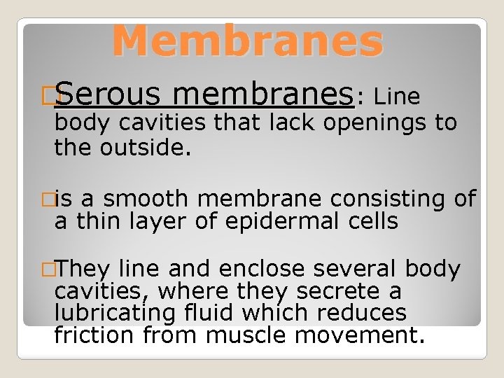 Membranes �Serous membranes: Line body cavities that lack openings to the outside. �is a