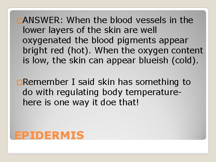 �ANSWER: When the blood vessels in the lower layers of the skin are well