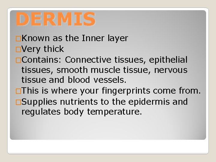 DERMIS �Known as the Inner layer �Very thick �Contains: Connective tissues, epithelial tissues, smooth