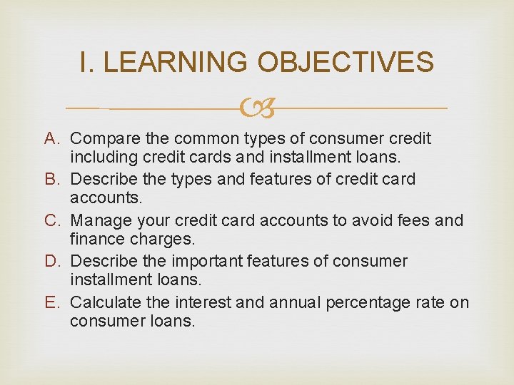 I. LEARNING OBJECTIVES A. Compare the common types of consumer credit including credit cards