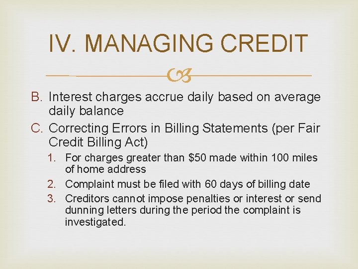 IV. MANAGING CREDIT B. Interest charges accrue daily based on average daily balance C.