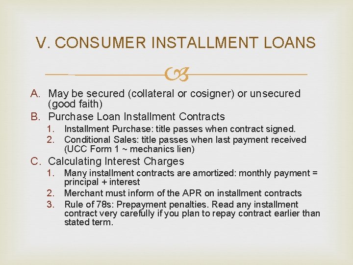 V. CONSUMER INSTALLMENT LOANS A. May be secured (collateral or cosigner) or unsecured (good