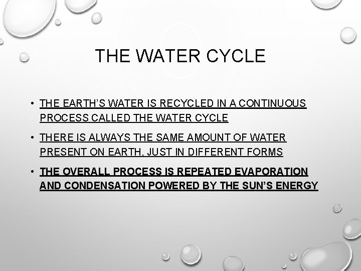 THE WATER CYCLE • THE EARTH’S WATER IS RECYCLED IN A CONTINUOUS PROCESS CALLED