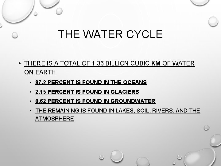 THE WATER CYCLE • THERE IS A TOTAL OF 1. 36 BILLION CUBIC KM