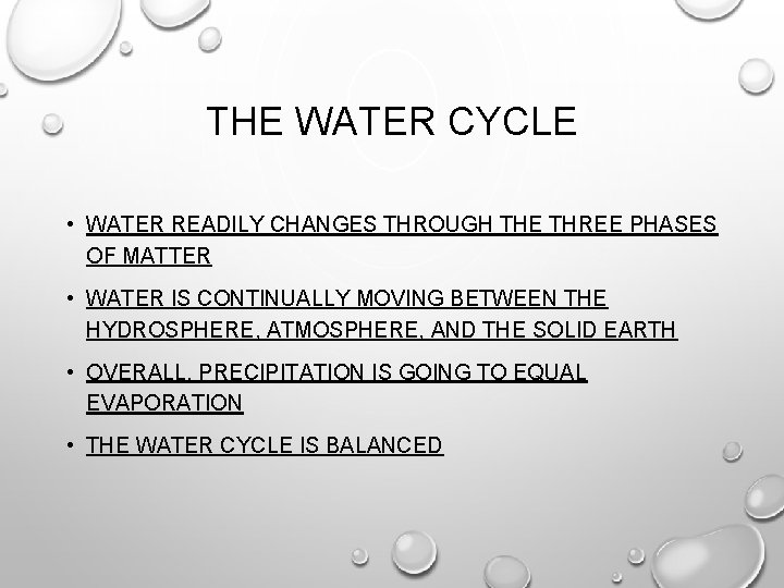THE WATER CYCLE • WATER READILY CHANGES THROUGH THE THREE PHASES OF MATTER •