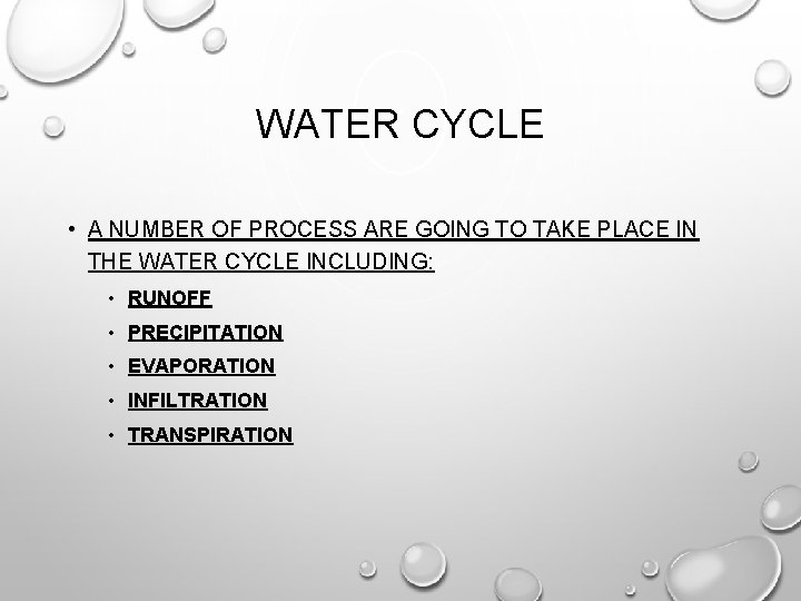 WATER CYCLE • A NUMBER OF PROCESS ARE GOING TO TAKE PLACE IN THE