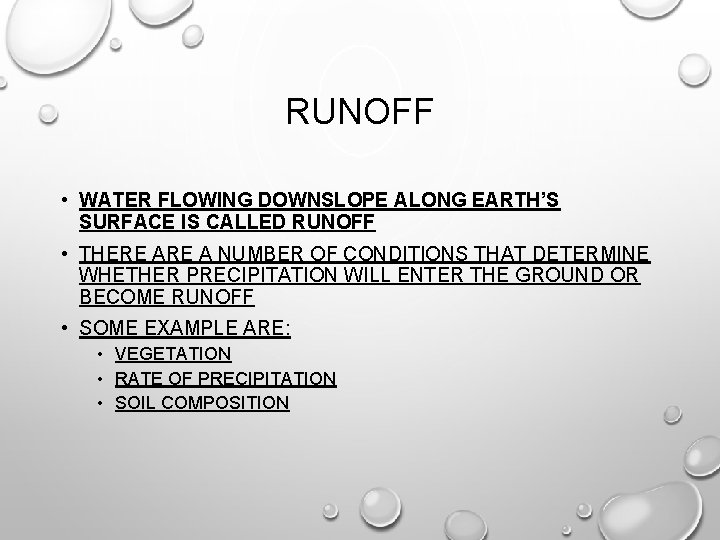 RUNOFF • WATER FLOWING DOWNSLOPE ALONG EARTH’S SURFACE IS CALLED RUNOFF • THERE A
