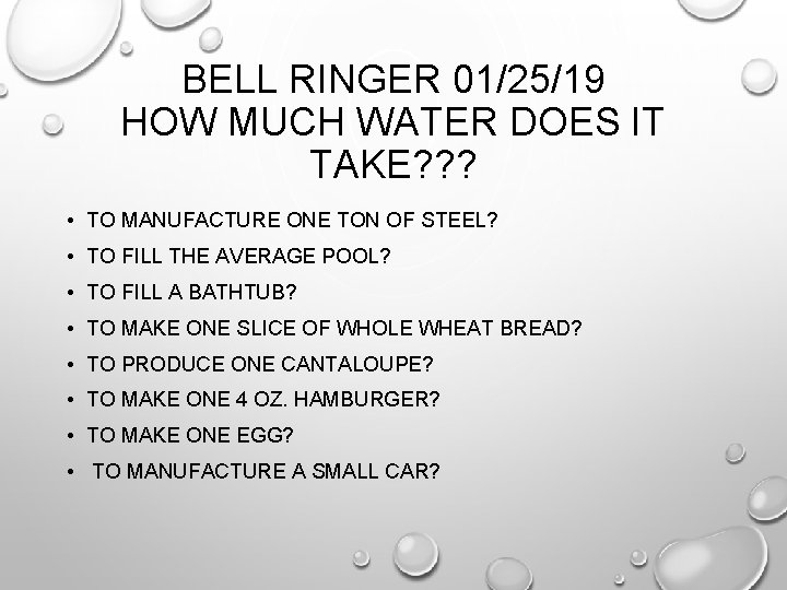 BELL RINGER 01/25/19 HOW MUCH WATER DOES IT TAKE? ? ? • TO MANUFACTURE