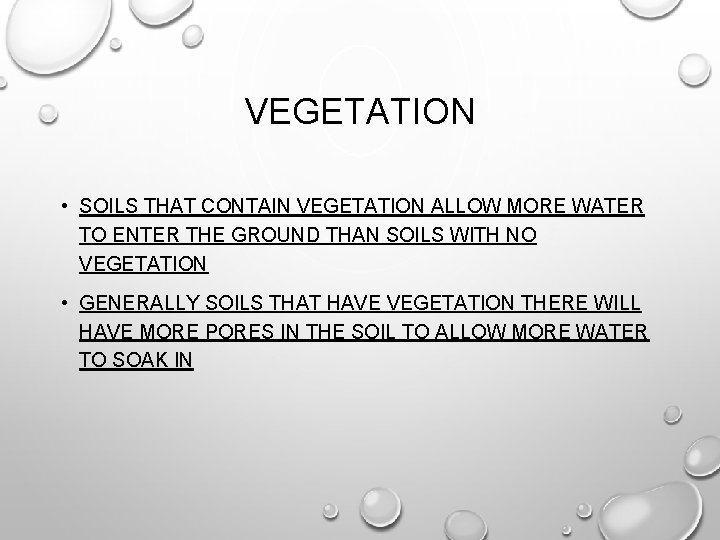 VEGETATION • SOILS THAT CONTAIN VEGETATION ALLOW MORE WATER TO ENTER THE GROUND THAN