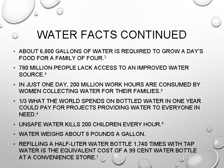 WATER FACTS CONTINUED • ABOUT 6, 800 GALLONS OF WATER IS REQUIRED TO GROW