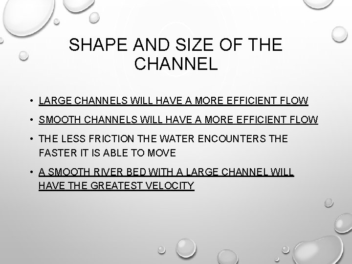 SHAPE AND SIZE OF THE CHANNEL • LARGE CHANNELS WILL HAVE A MORE EFFICIENT