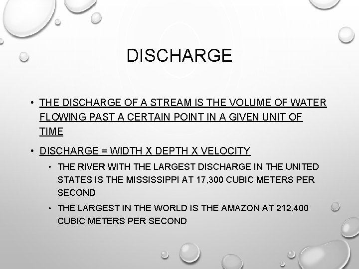DISCHARGE • THE DISCHARGE OF A STREAM IS THE VOLUME OF WATER FLOWING PAST