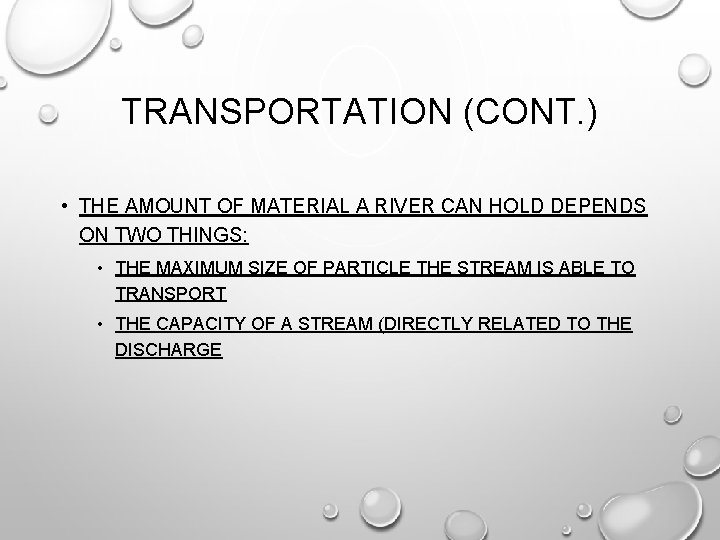 TRANSPORTATION (CONT. ) • THE AMOUNT OF MATERIAL A RIVER CAN HOLD DEPENDS ON