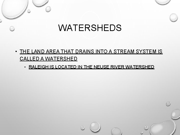 WATERSHEDS • THE LAND AREA THAT DRAINS INTO A STREAM SYSTEM IS CALLED A