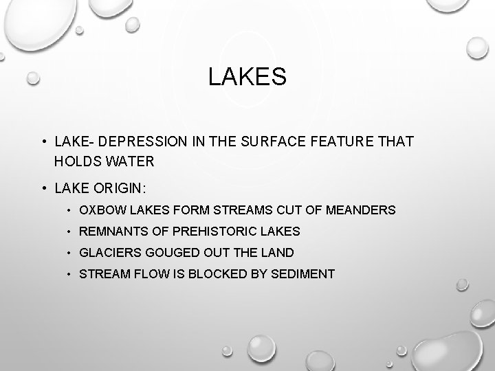LAKES • LAKE- DEPRESSION IN THE SURFACE FEATURE THAT HOLDS WATER • LAKE ORIGIN: